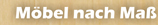 Möbel nach Maß